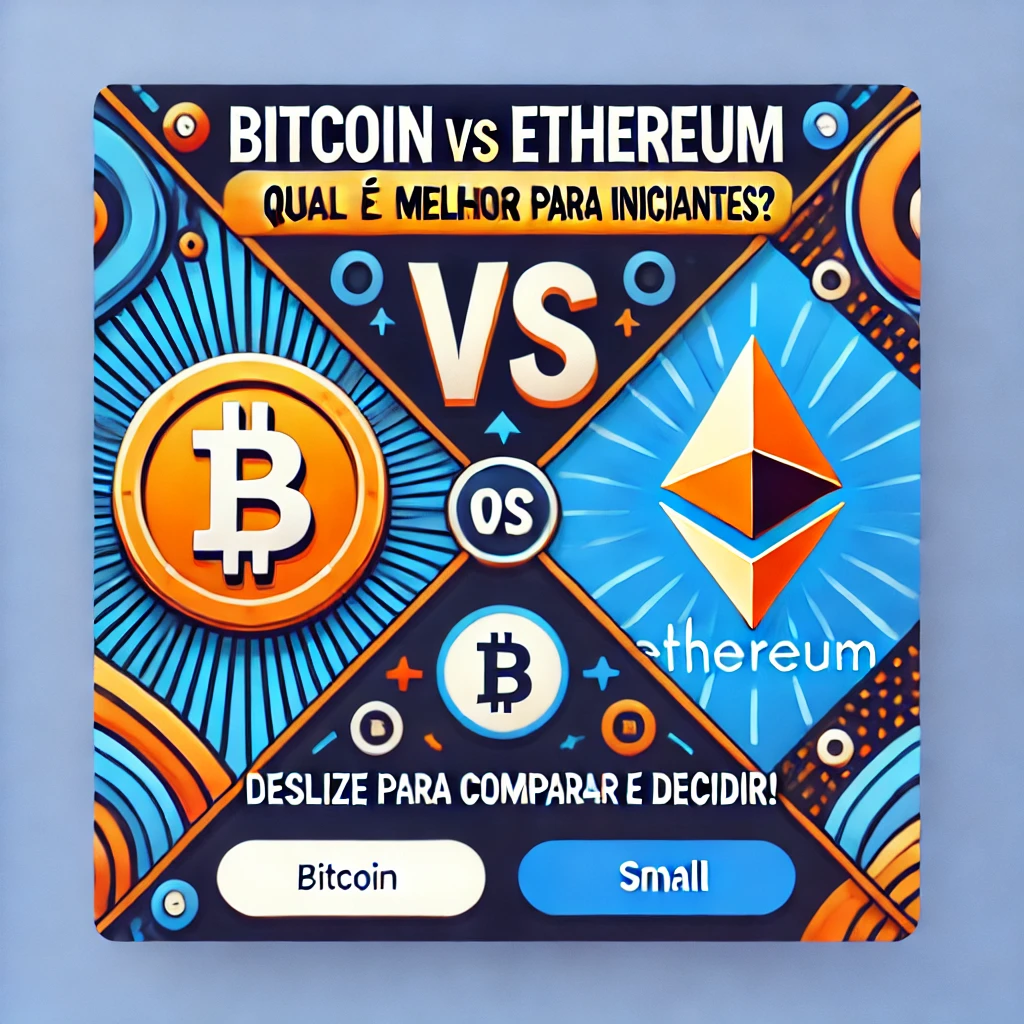 Bitcoin vs Ethereum: Qual é o Melhor Investimento para Iniciantes?